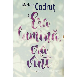 Era lumina, era vant. Proze