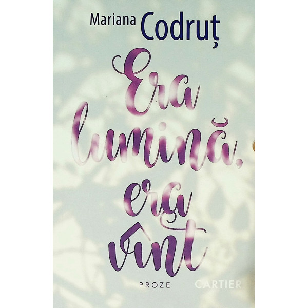 Era lumina, era vant. Proze