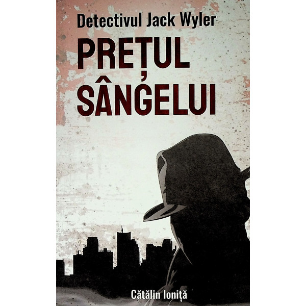 Pretul sangelui. Detectivul Jack Wyler