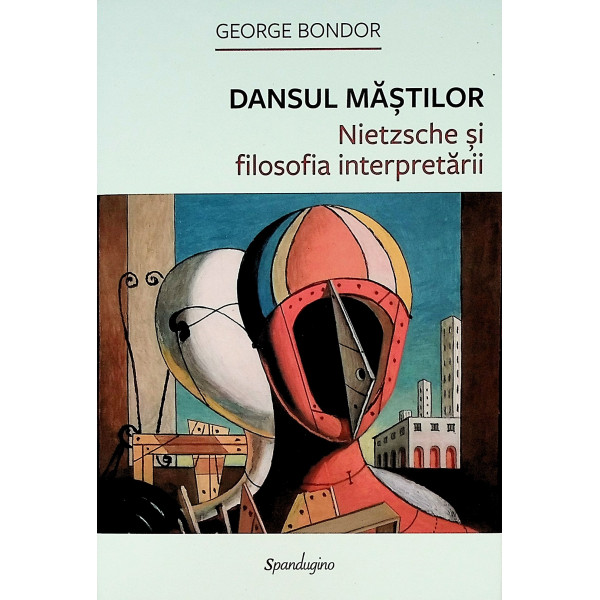 Dansul mastilor. Nietzsche si filosofia interpretarii