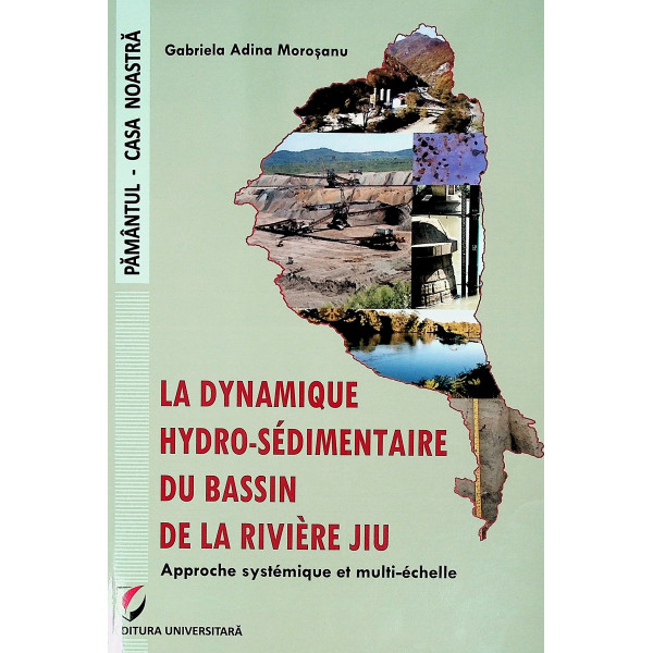 La dynamique hydro-sedimentaire du bassin de la riviere Jiu. Approche systemique et multi-echelle