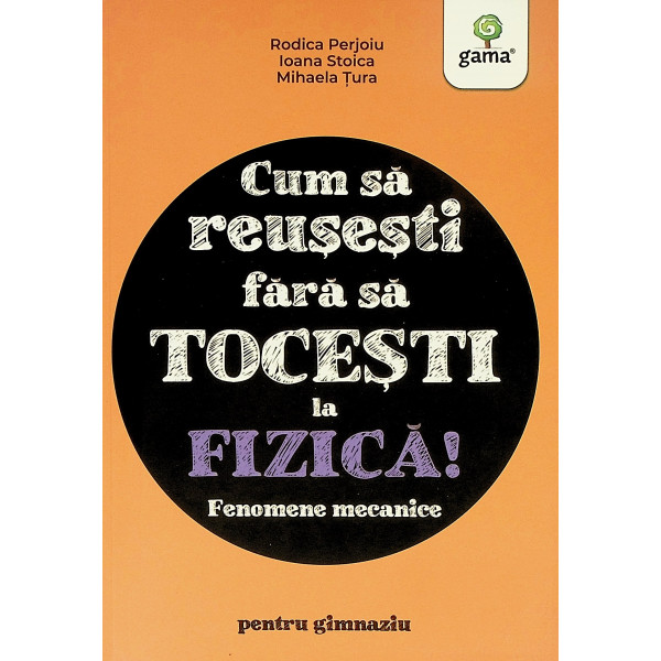 Cum sa reusesti fara sa tocesti la fizica! Fenomene mecanice pentru gimnaziu