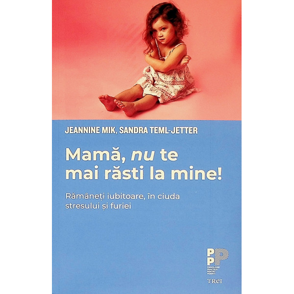 Mama, nu te mai rasti la mine! Ramaneti iubitoare, in ciuda stresului si furiei
