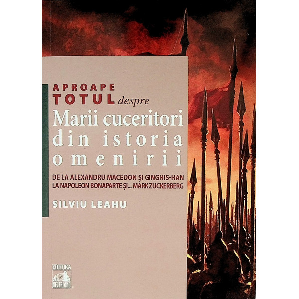 Marii cuceritori din istoria omenirii. De la Alexandru Macedon si Ginghis-Han la Napoleon Bonaparte si... Mark Zuckerberg