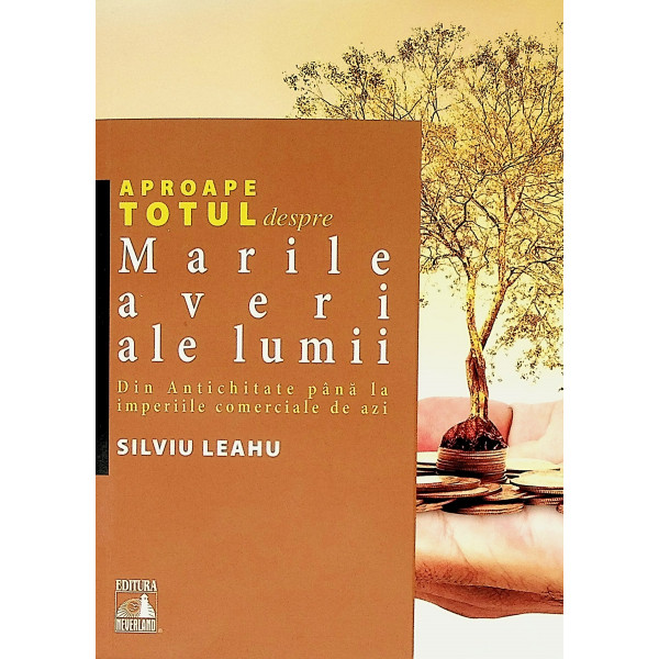 Marile averi ale lumii. Din Antichitate pana la imperiile comerciale de azi