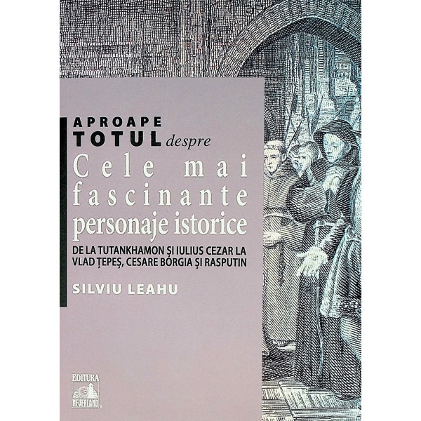 Cele mai fascinaante personaje istorice. De la Tutankhamon si Iulius Cezar la Vlad Tepes, Cesare Borgia si Rasputin