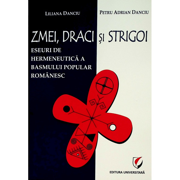 Zmei, draci si strigoi. Eseuri de hermeneutica a basmului popular romanesc