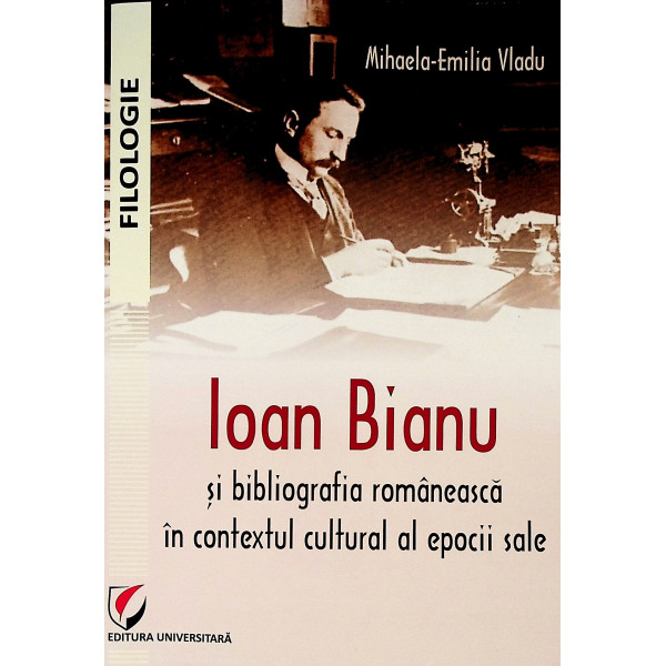 Ioan Bianu si bibliografia romaneasca in contextul cultural al epocii sale