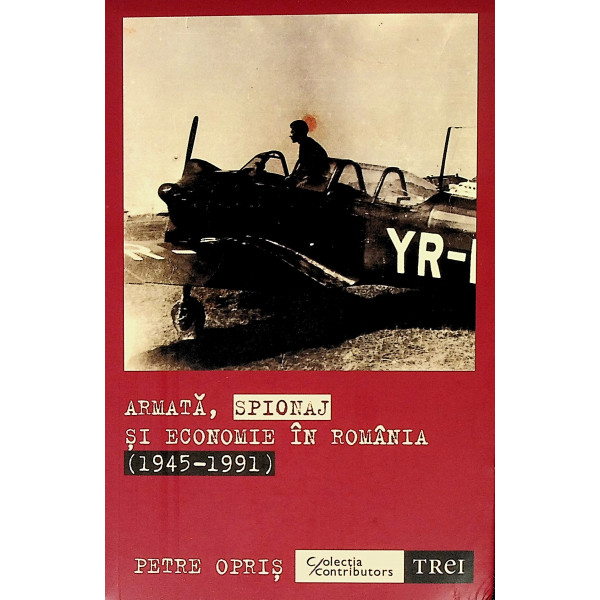 Armata, spionaj si economie in Romania (1945-1991)