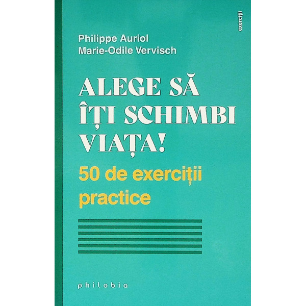 Alege sa iti schimbi viata! 50 de exercitii practice