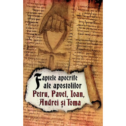 Faptele apocrife ale apostolilor Petru, Pavel, Ioan, Andrei si Toma