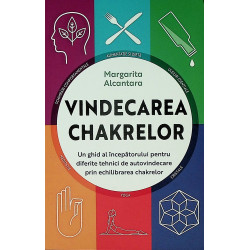 Vindecarea chakrelor. Un ghid al incepatorului pentru tehnici de autovindecare prin echilibrarea chakrelor