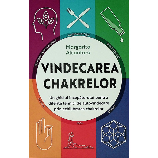 Vindecarea chakrelor. Un ghid al incepatorului pentru tehnici de autovindecare prin echilibrarea chakrelor