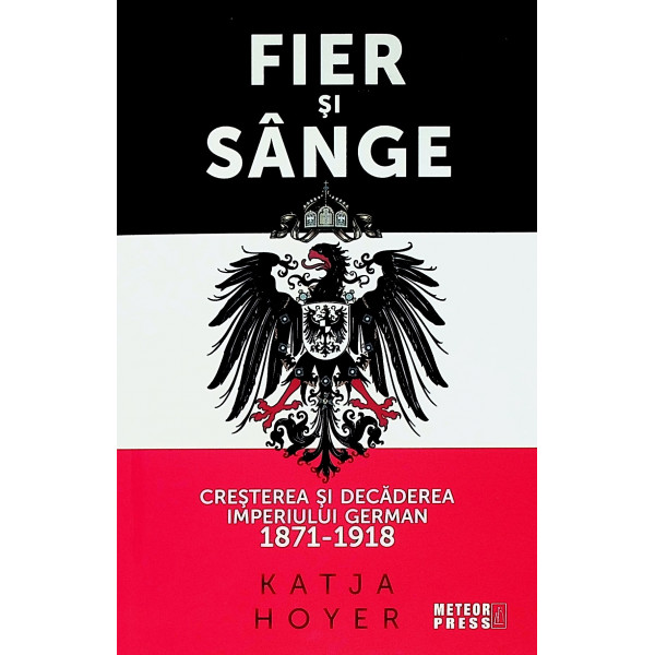 Fier si sange. Cresterea si decaderea imperiului german, 1871-1918