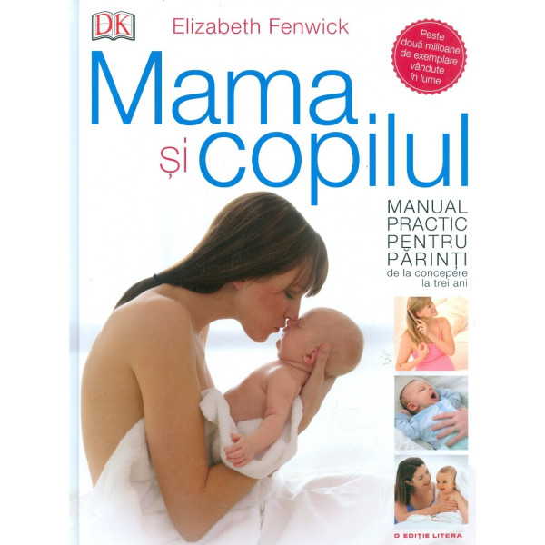 Mama si copilul. Manual practic pentru parinti, de la concepere la trei ani