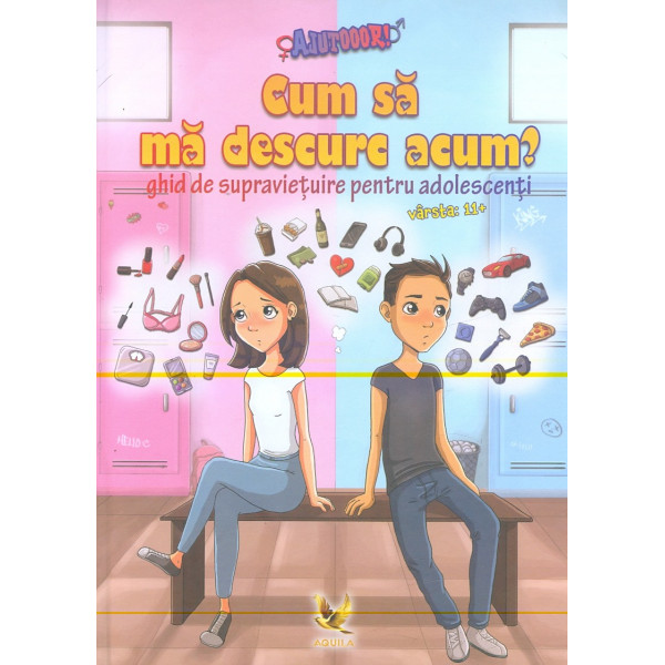 Ajutooor! Cum sa ma descurc acum? Ghid de supravietuire pentru adolescenti, 11+