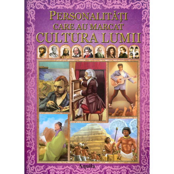 Personalitati care au marcat cultura lumii