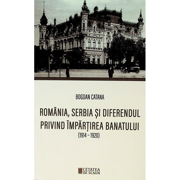 Romania, Serbia si diferendul privind impartirea Banatului (1914-1920)