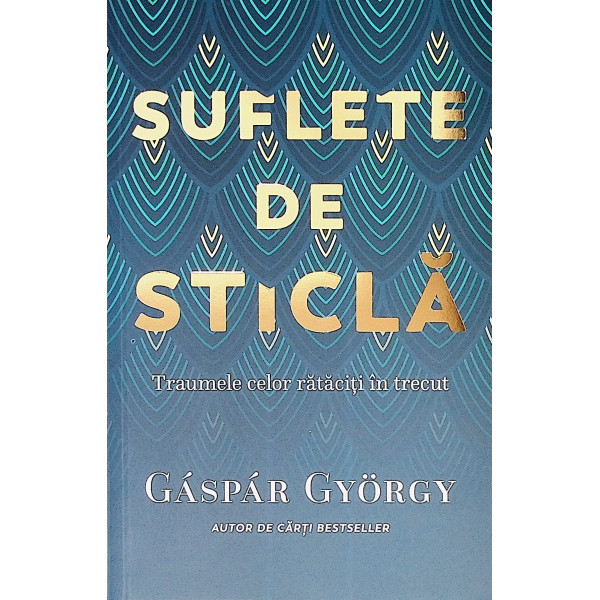 Suflete de sticla.Traumele celor rataciti in trecut