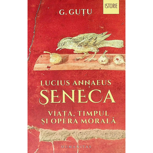 Lucius Annaeus Seneca - Viata, timpul si opera morala