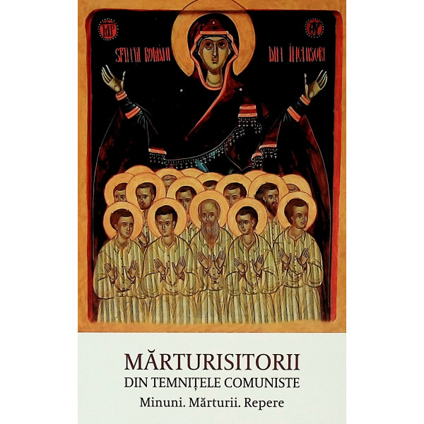 Marturisitorii din temnitele comuniste. Minuni. Marturii. Repere