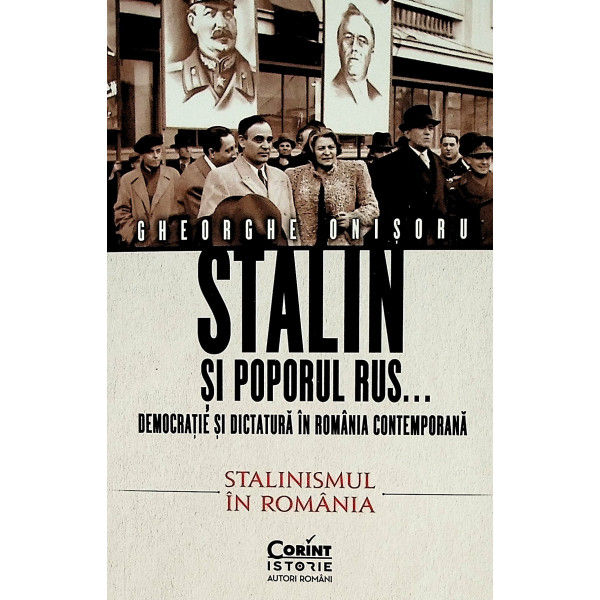 Stalin si poporul rus... democratie si dictatura in Romania contemporana, vol. I - Premisele instaurarii comunismului