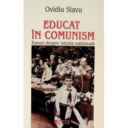 Educat in comunism. Eseuri...