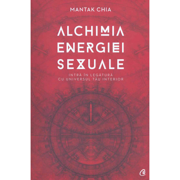 Alchimia energiei sexuale. Intra in legatura cu universul tau interior