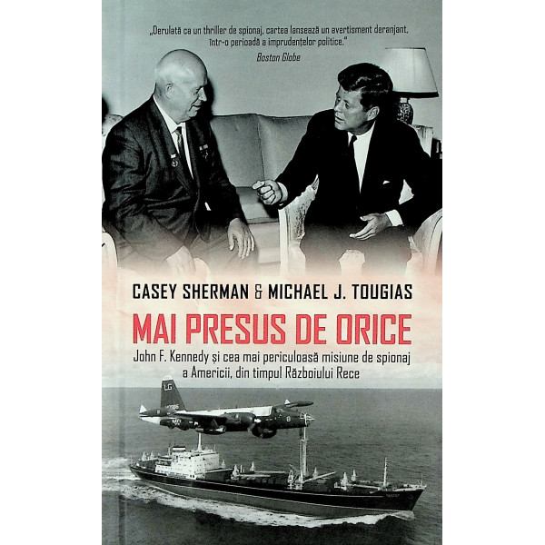 Mai presus de orice. John F. Kennedy si cea mai periculoasa misiune de spionaj a Americii din timpul Razboiului Rece