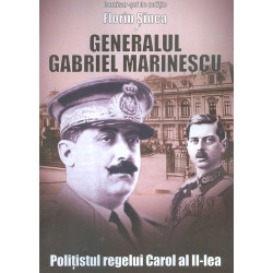 Generalul Gabriel Marinescu. Politistul regelui Carol al II-lea
