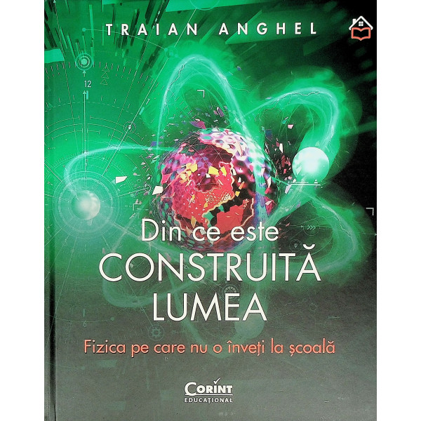 Din ce este construita lumea. Fizica pe care nu o inveti la scoala