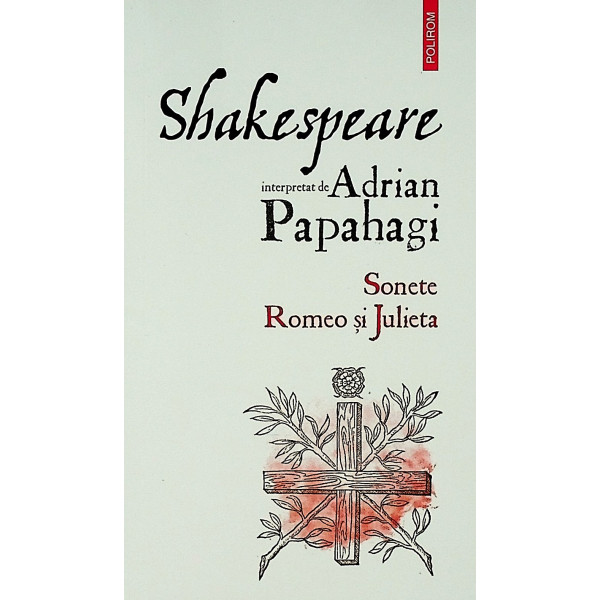 Shakespeare interpretat de Adrian Papahagi. Sonete. Romeo si Julieta