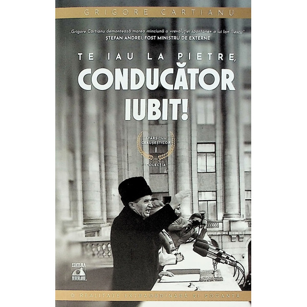 Sfarsitul Ceausestilor, vol. I - Te iau la pitre, Conducator iubit!