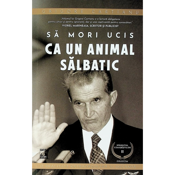 Sfarsitul Ceausestilor, vol. II - Sa mori ucis ca un animal salbatic