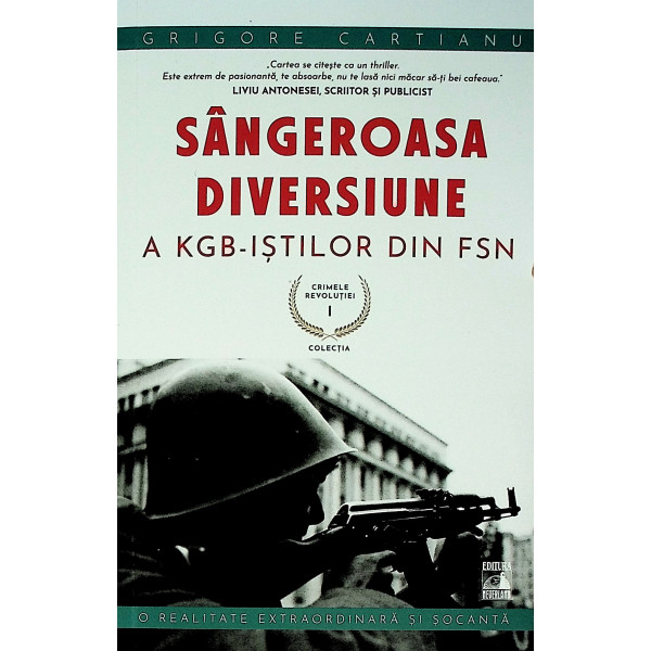 Crimele Revolutiei, vol. I - Sangeroasa diversiune a KGB-istilor din FSN