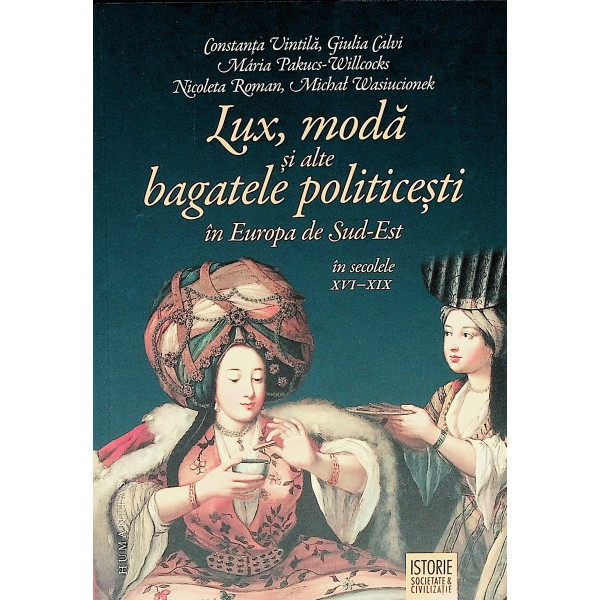 Lux, moda si alte bagatele politicesti in Europa de Sud-Est in secolele XVI-XIX