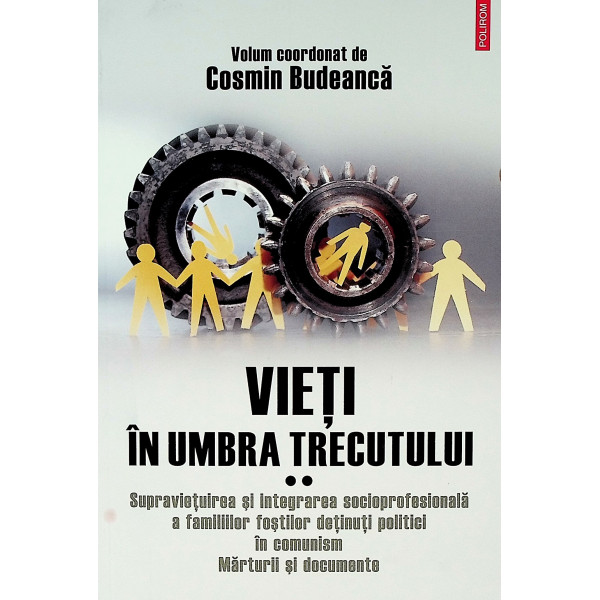 Vieti in umbra trecutului, vol. II - Supravietuirea si integrarea socioprofesionala a familiilor fostilor detinuti politici in c