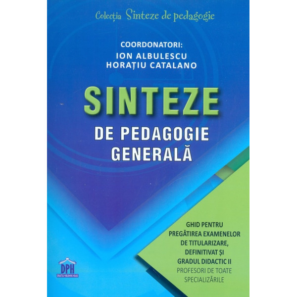 Sinteze de pedagogie generala. Ghid pentru pregatirea examenelor de titularizare, definitivat si gradul didactic II profesori de