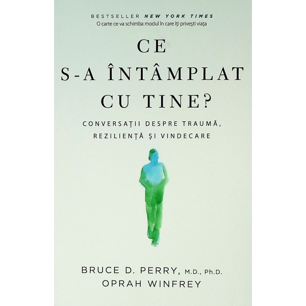 Ce s-a intamplat cu tine? Conversatii despre trauma, rezilienta si vindecare