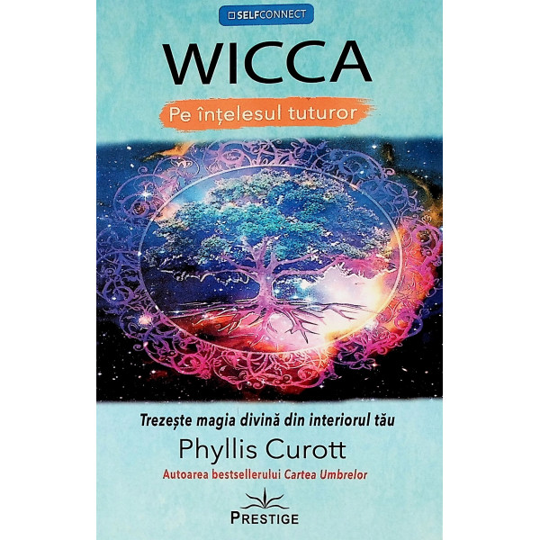 Wicca pe intelesul tuturor. Trezeste magia divina din interiorul tau
