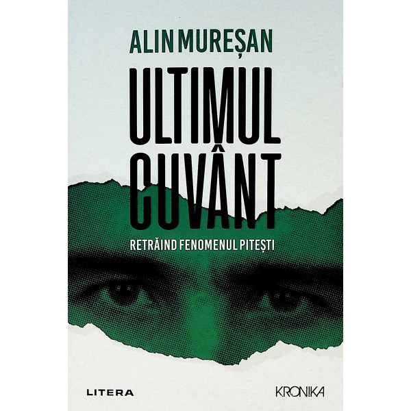 Ultimul cuvant. Retraind fenomenul Pitesti