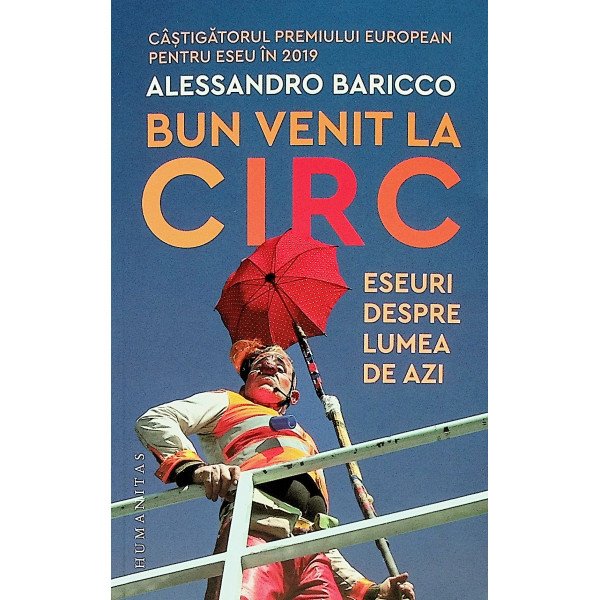 Bun venit la circ. Eseuri despre lumea de azi