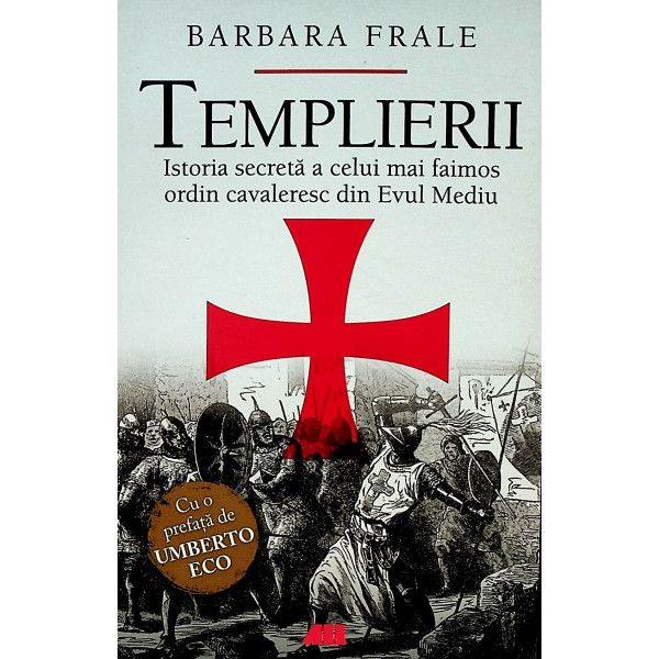 Templierii. Istoria secreta a celui mai faimos ordin cavaleresc din Evul Mediu