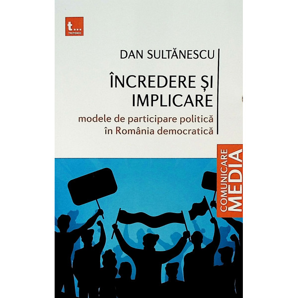 Incredere si implicare. Modele de participare politica in Romania democratica