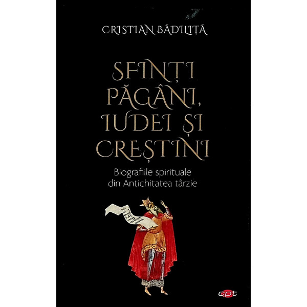 Sfinti, pagani, iudei si crestini. Biografiile spirituale din Antichitatea tarzie