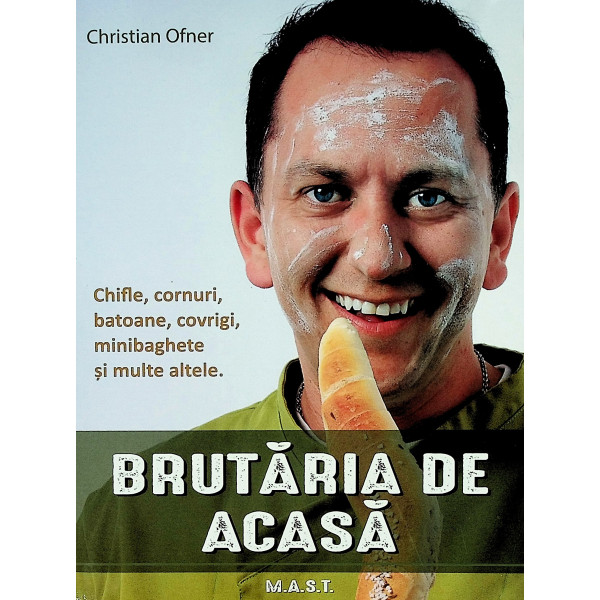 Brutaria de acasa. Chifle, cornuri, batoane, covrigi, minibaghete si multe altele