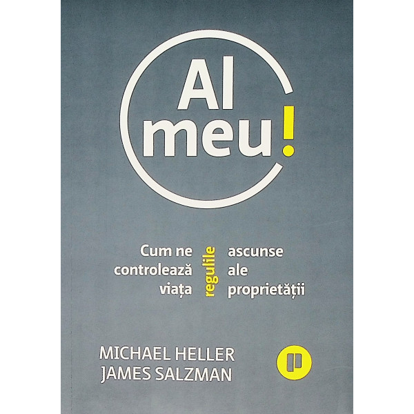 Al meu! Cum ne controleaza viata regulile ascunse ale proprietatii