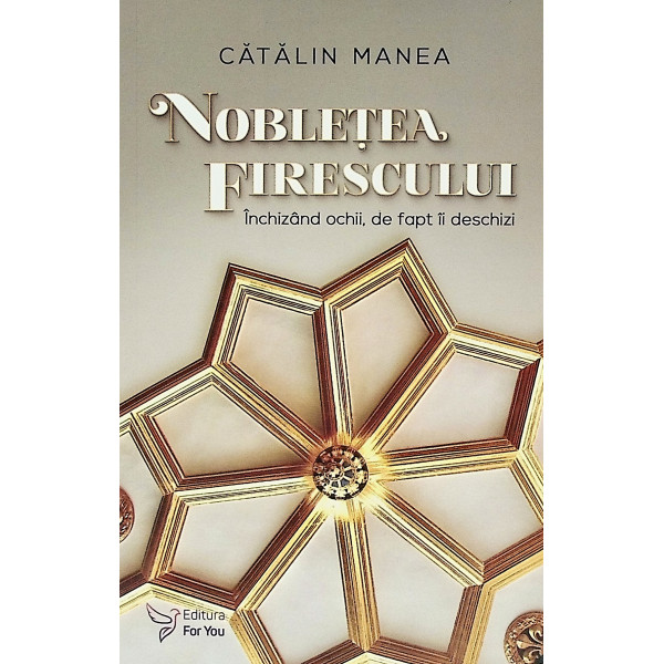 Nobletea firescului. Inchizand ochii, de fapt ii deschizi