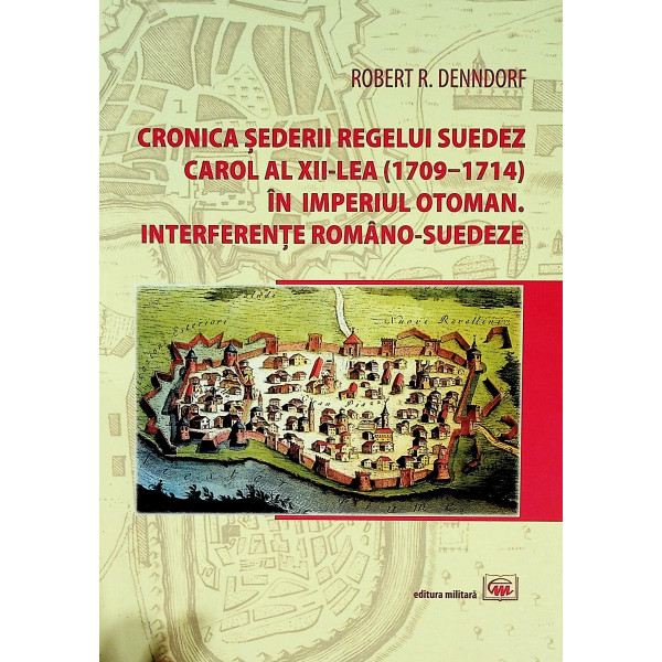 Cronica sederii regelui suedez Carol al XII-lea (1709-1714)