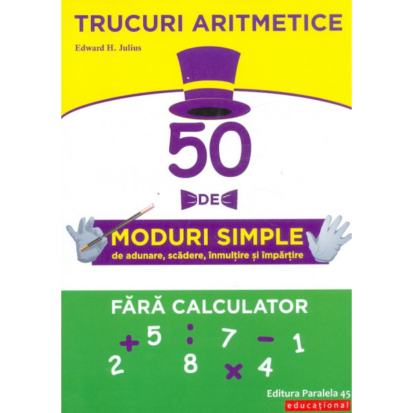 Trucuri aritmetice. 50 de moduri simple de adunare, scadere, inmultire si impartire